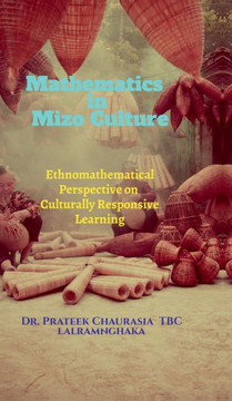 Mathematics in Mizo Culture: Ethnomathematical Perspective on Culturally Responsive Learning