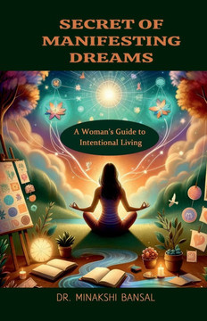Secret of Manifesting Dreams: A Woman's Guide to Intentional Living Secret of Manifesting Dreams: A Woman's Guide to Intentional Living