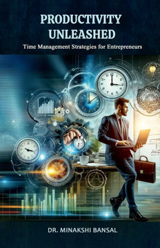 Productivity Unleashed: Time Management Strategies for Entrepreneurs Productivity Unleashed: Time Management Strategies for Entrepreneurs