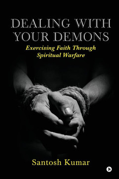 Dealing with your Demons: Exercising Faith Through Spiritual Warfare