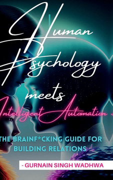 Human Psychology Meets Intelligent Automation: The Brainf*cking Guide to Build Relations