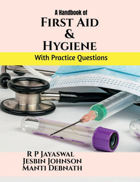 First Aid and Hygiene: For the students of BPT, B.Sc. MLT, B.Sc CVT, B.Sc. Nursing, B. Optom, BRIT, BOTT
