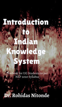 Introduction to Indian Knowledge System: A Textbook for UG Students as per NEP 2020 Introduction to Indian Knowledge System: A Textbook for UG Students as per NEP 2020
