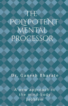 The Polypotent Mental Processor: A new approach to the mind-body problem