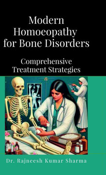 Modern Homoeopathy for Bone Disorders: Comprehensive Treatment Strategies