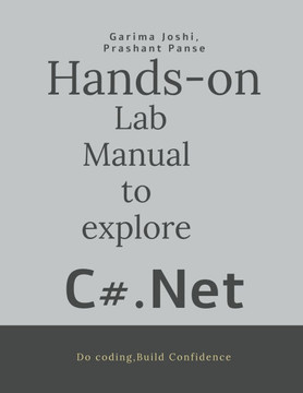 Hands on Lab Manual to explore C# .Net: Do coding-Build confidence