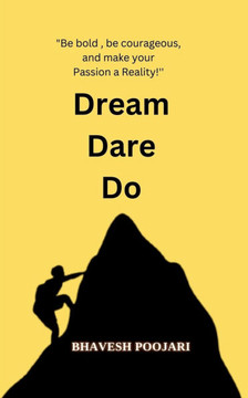 Dream Dare Do: ""Be bold, be courageous, and make your Passion a Reality!!!''