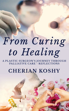 From Curing To Healing: A Plastic Surgeon's Journey Through Palliative Care - Reflections