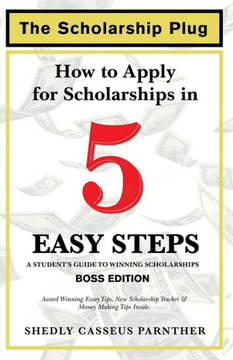 The Scholarship Plug: How to Apply for Scholarships in 5 Easy Steps, BOSS Edition