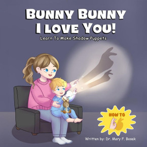 Bunny Bunny I Love You!: Learn to Make Shadow Puppets