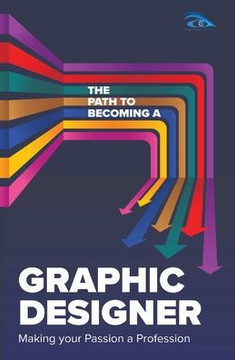 The Path to Becoming a Graphic Designer: Making Your Passion a Profession