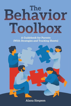 The Behavior Toolbox: A Guidebook for Parents (With Strategies and Tracking Sheets)