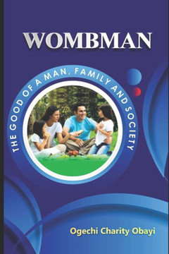Wombman: The Good Of A Man, Family, And Society.