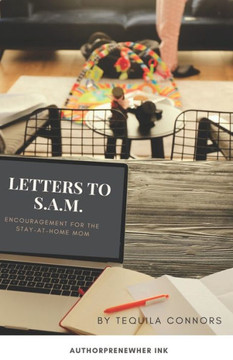 Letters To S.A.M.: Encouragement for the Stay At-Home Mom