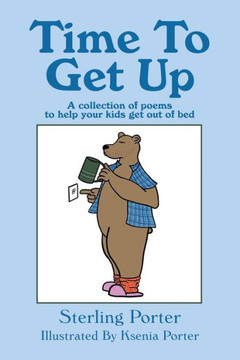 Time To Get Up: A collection of poems to help your kids get out of bed