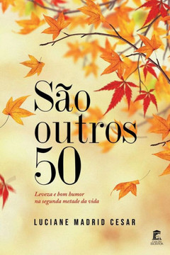 S? outros 50: Leveza e bom humor na segunda metade da vida. S? outros 50: Leveza e bom humor na segunda metade da vida.