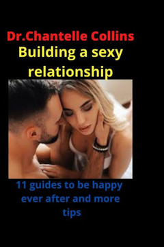 Building a sexy relationship with your partner: 11 Guides to be happy ever after and more tips