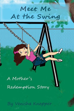 Meet Me At The Swing: A Mother's Redemption Story