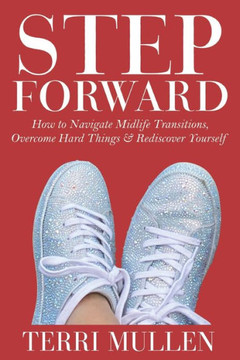 Step Forward: How to Navigate Midlife Transitions, Overcome Hard Things & Rediscover Yourself