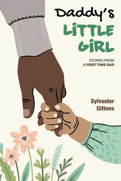 Daddy's Little Girl: Stories From a First-Time Dad Daddy's Little Girl: Stories From a First-Time Dad
