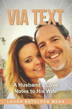 Via Text: A Husband's Love Notes to His Wife Via Text: A Husband's Love Notes to His Wife