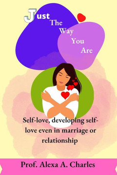 Just the way you are: Self-love, developing self-love even in marriage and relationships