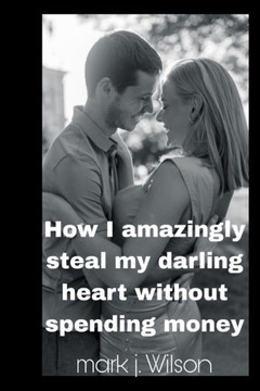 How I amazingly steal my darling heart without spending money