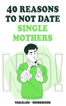 40 Reasons To Not Date Single Mothers