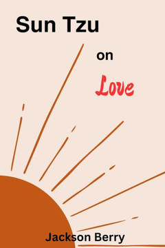 Sun Tzu on Love: Expert Relationship Advice and Principles from Sun Tzu