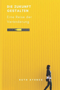 Die Zukunft gestalten: Eine Reise der Ver?derung Die Zukunft gestalten: Eine Reise der Ver?derung