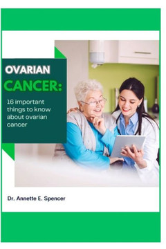 ovarian cancer: 16 important things to know about ovarian cancer