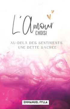 L'amour choisi: Au-del?des sentiments, une dette sacr?