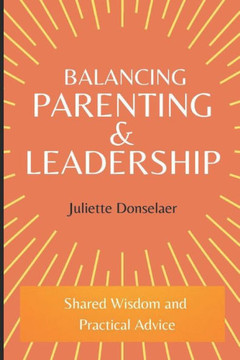 Balancing Parenting and Leadership: Shared Wisdom and Practical Advice