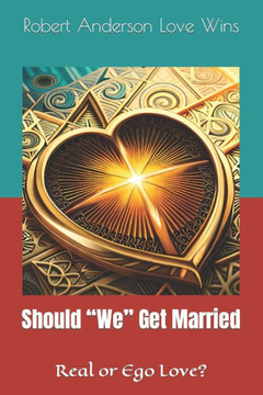 Should ""We"" Get Married: Real or ego love?