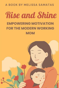 Rise and Shine: Empowering Motivation for the Modern Working Mom