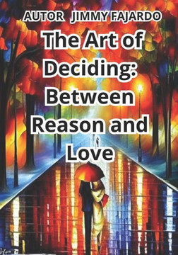 The Art of Deciding: Between Reason and Love