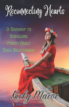 Reconnecting Hearts: A Roadmap to Rebuilding Parent-Adult Child Relationships