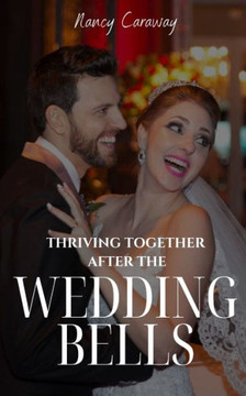 Thriving Together After the Wedding Bells: A Guide to a Fulfilling Marriage