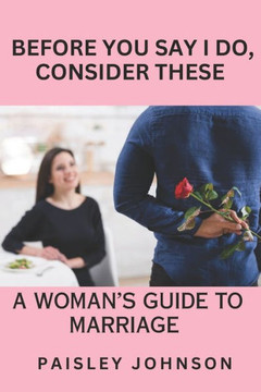 Before You Say I Do, Consider These: A Woman's Guide to Marriage