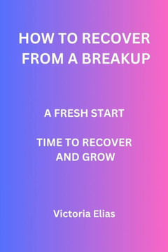 How to recover from a breakup: A fresh start: Time to recover and grow