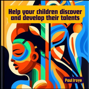 Help your children to discover and develop their talents.: A handbook to help parents towards discovering and nurturing the talents of their children.