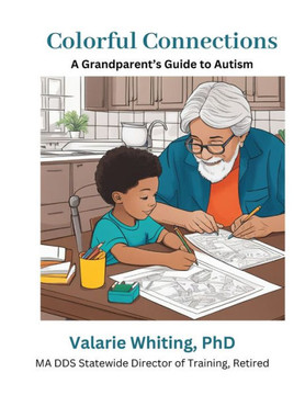 Colorful Connections: A Grandparent's Guide to Autism: We're here to guide you in creating lasting memories and connections with your grandc