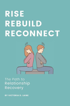 Rise, Rebuild, Reconnect: The Path to Relationship Recovery
