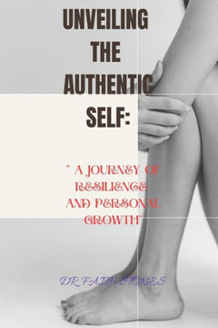 Unveiling the Authentic Self: "" A Journey Of Resilience And Personal Growth""