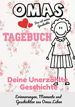 Omas Tagebuch - Deine Unerzählte Geschichte : Geschichten, Erinnerungen und Momente aus Omas Leben Omas Tagebuch - Deine Unerzählte Geschichte : Geschichten, Erinnerungen und Momente aus Omas Leben