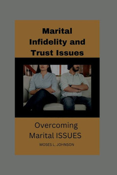 Marital Infidelity and Trust Issues: A Guide to Overcoming Marital ISSUES""