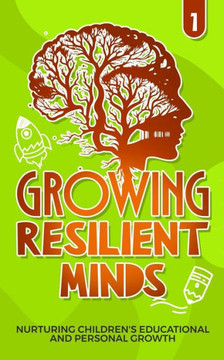 Growing Resilient Minds: Nurturing Children's Educational and Personal Growth
