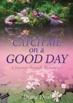 Catch Me on a Good Day: A Journey through Alzheimer's