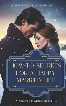 How-To Secrets for a Happy Married Life: A Roadmap to Matrimonial Bliss