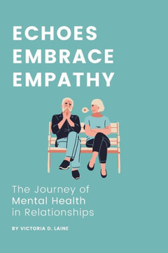 Echoes, Embrace, Empathy: The Journey of Mental Health in Relationships
